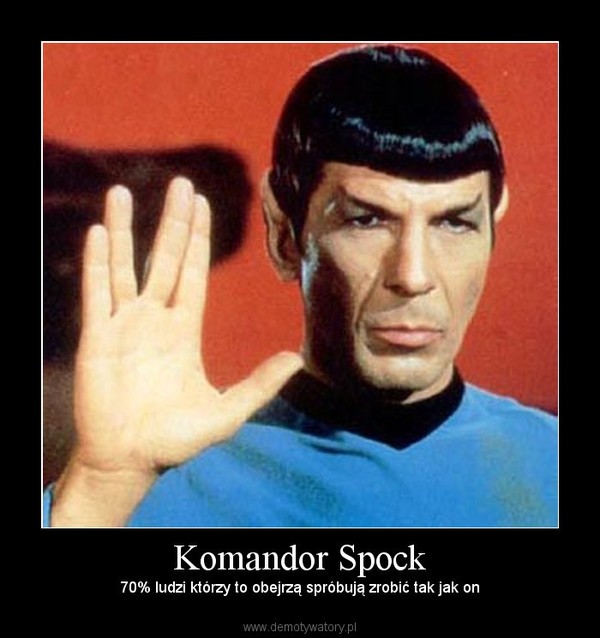 Komandor Spock – 70% ludzi którzy to obejrzą spróbują zrobić tak jak on 
