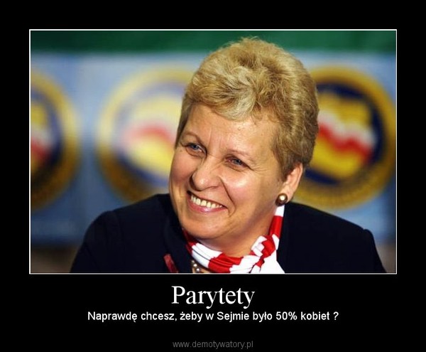 Parytety – Naprawdę chcesz, żeby w Sejmie było 50% kobiet ? 
