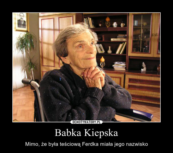 Babka Kiepska – Mimo, że była teściową Ferdka miała jego nazwisko 