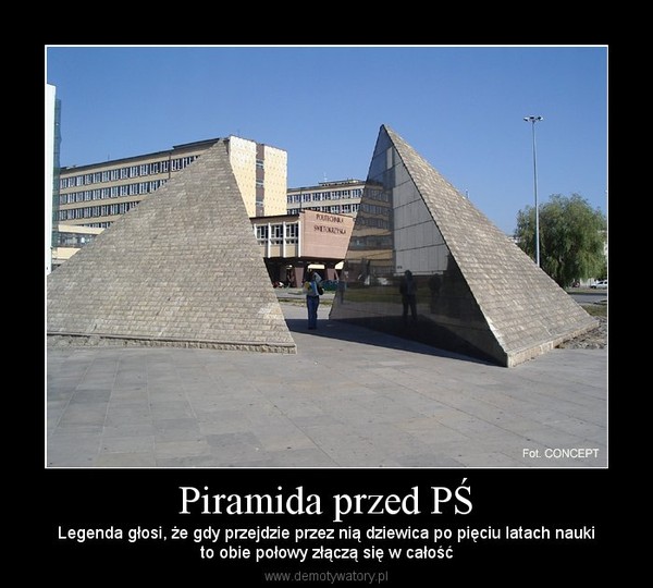 Piramida przed PŚ – Legenda głosi, że gdy przejdzie przez nią dziewica po pięciu latach naukito obie połowy złączą się w całość 