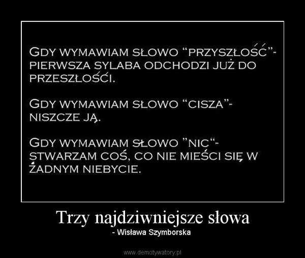 Trzy najdziwniejsze słowa – - Wisława Szymborska  