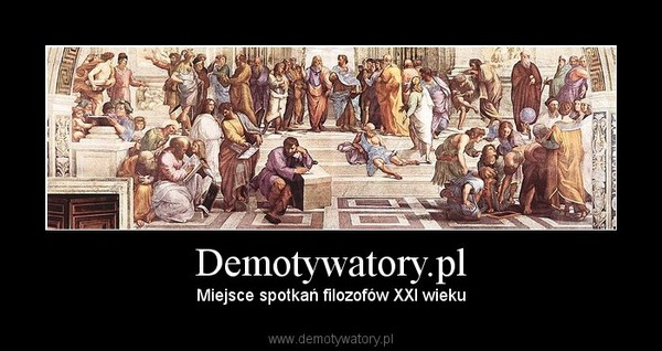 Demotywatory.pl – Miejsce spotkań filozofów XXI wieku 