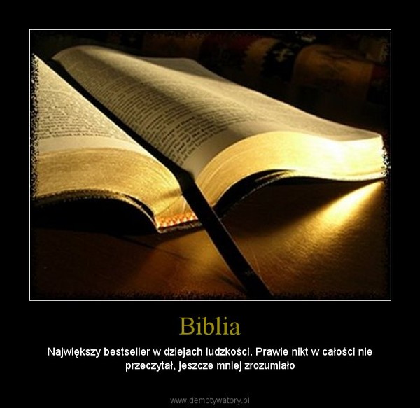 Biblia – Największy bestseller w dziejach ludzkości. Prawie nikt w całości nie przeczytał, jeszcze mniej zrozumiało 