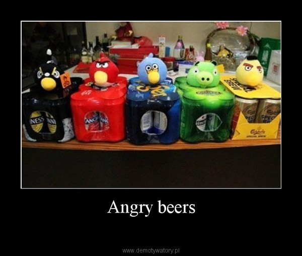 Angry beers –  