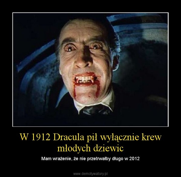 W 1912 Dracula pił wyłącznie krew młodych dziewic – Mam wrażenie, że nie przetrwałby długo w 2012 