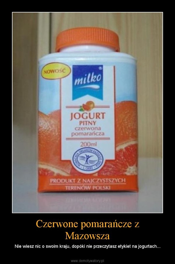 Czerwone pomarańcze z Mazowsza – Nie wiesz nic o swoim kraju, dopóki nie przeczytasz etykiet na jogurtach... 