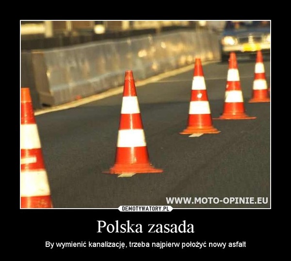 Polska zasada – By wymienić kanalizację, trzeba najpierw położyć nowy asfalt 