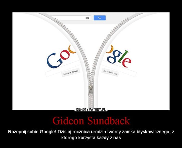 Gideon Sundback – Rozepnij sobie Google! Dzisiaj rocznica urodzin twórcy zamka błyskawicznego, z którego korzysta każdy z nas 