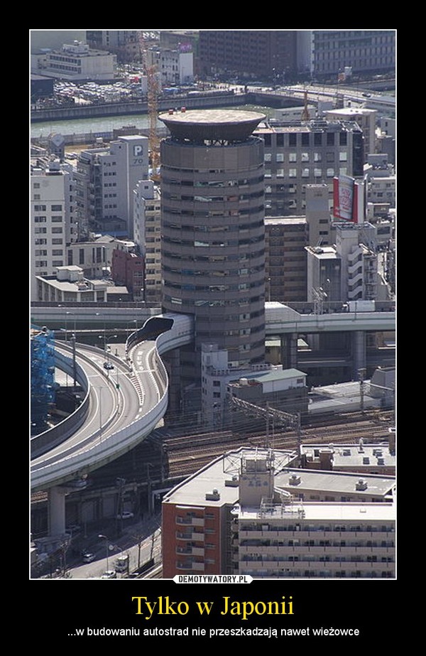 Tylko w Japonii – ...w budowaniu autostrad nie przeszkadzają nawet wieżowce 