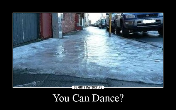You Can Dance? –  