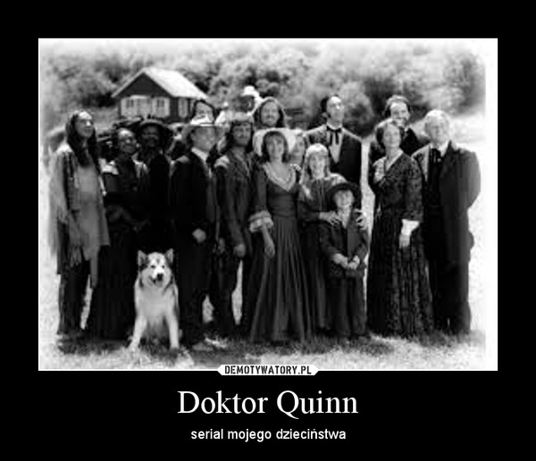 Doktor Quinn – serial mojego dzieciństwa 