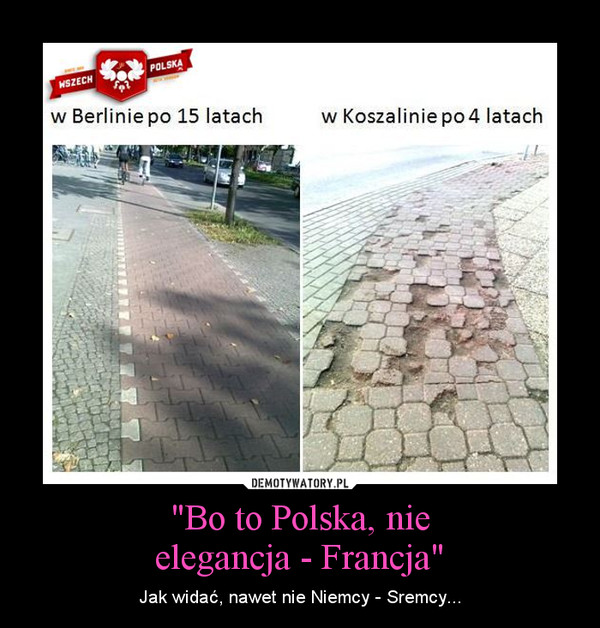 "Bo to Polska, nie
elegancja - Francja"