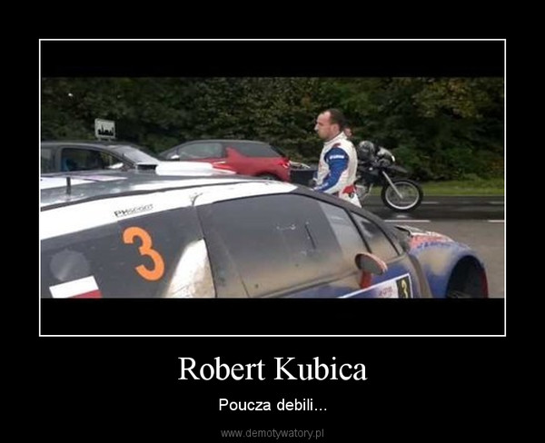 Robert Kubica – Poucza debili... 