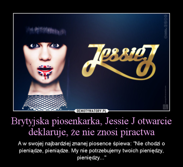 Brytyjska piosenkarka, Jessie J otwarcie deklaruje, że nie znosi piractwa