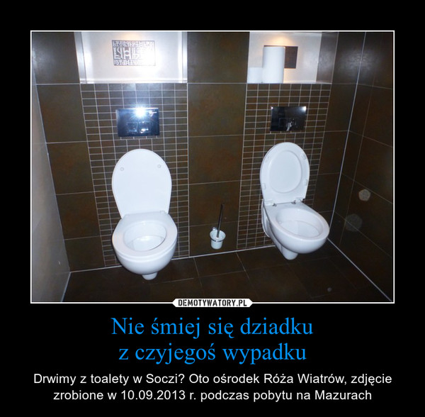 Nie śmiej się dziadkuz czyjegoś wypadku – Drwimy z toalety w Soczi? Oto ośrodek Róża Wiatrów, zdjęcie zrobione w 10.09.2013 r. podczas pobytu na Mazurach 