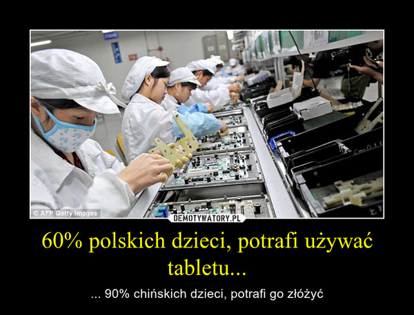 60% polskich dzieci, potrafi używać tabletu... – ... 90% chińskich dzieci, potrafi go złóżyć 