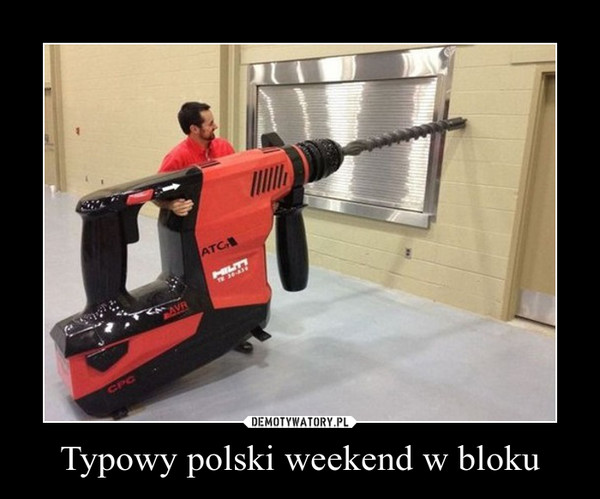 Typowy polski weekend w bloku –  
