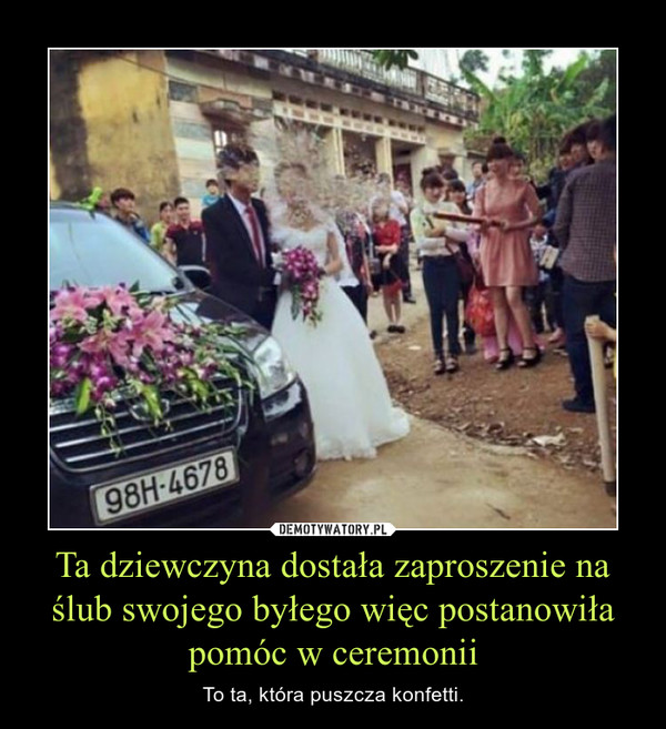 Ta dziewczyna dostała zaproszenie na ślub swojego byłego więc postanowiła pomóc w ceremonii – To ta, która puszcza konfetti. 