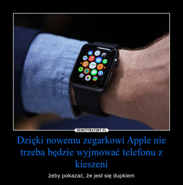 Dzięki nowemu zegarkowi Apple nie trzeba będzie wyjmować telefonu z kieszeni – żeby pokazać, że jest się dupkiem 
