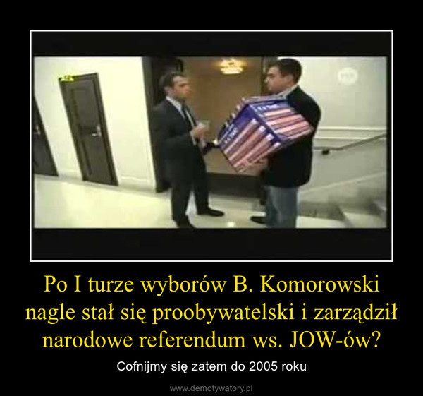 Po I turze wyborów B. Komorowski nagle stał się proobywatelski i zarządził narodowe referendum ws. JOW-ów? – Cofnijmy się zatem do 2005 roku 