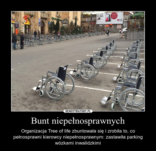 Bunt niepełnosprawnych – Organizacja Tree of life zbuntowała się i zrobiła to, co pełnosprawni kierowcy niepełnosprawnym: zastawiła parking wózkami inwalidzkimi 