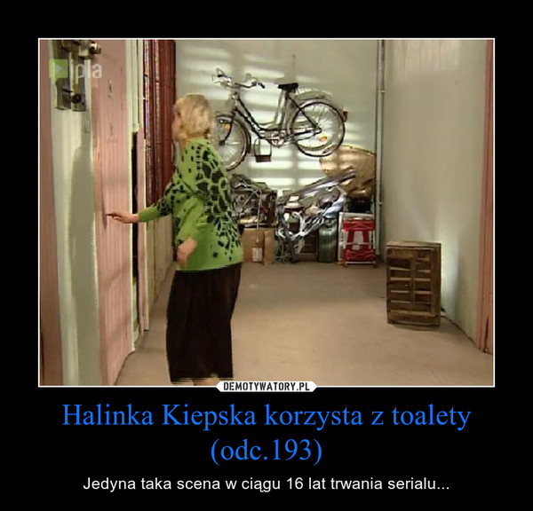 Halinka Kiepska korzysta z toalety (odc.193) – Jedyna taka scena w ciągu 16 lat trwania serialu... 