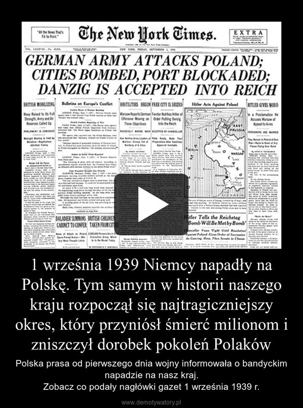 1 września 1939 Niemcy napadły na Polskę. Tym samym w historii naszego kraju rozpoczął się najtragiczniejszy okres, który przyniósł śmierć milionom i zniszczył dorobek pokoleń Polaków – Polska prasa od pierwszego dnia wojny informowała o bandyckim napadzie na nasz kraj.Zobacz co podały nagłówki gazet 1 września 1939 r. 