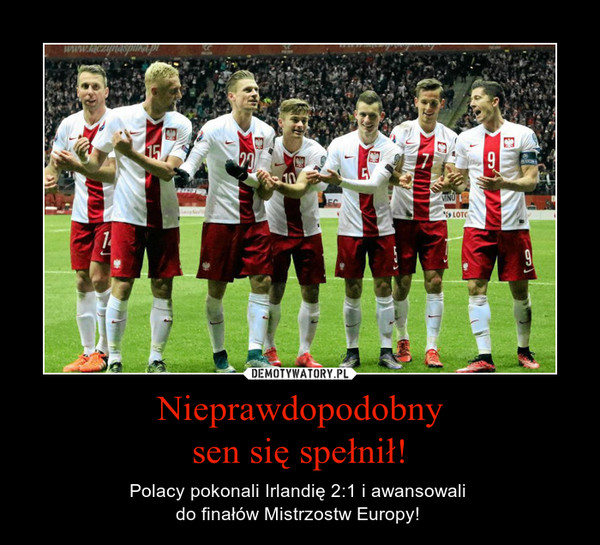 Nieprawdopodobnysen się spełnił! – Polacy pokonali Irlandię 2:1 i awansowali do finałów Mistrzostw Europy!  