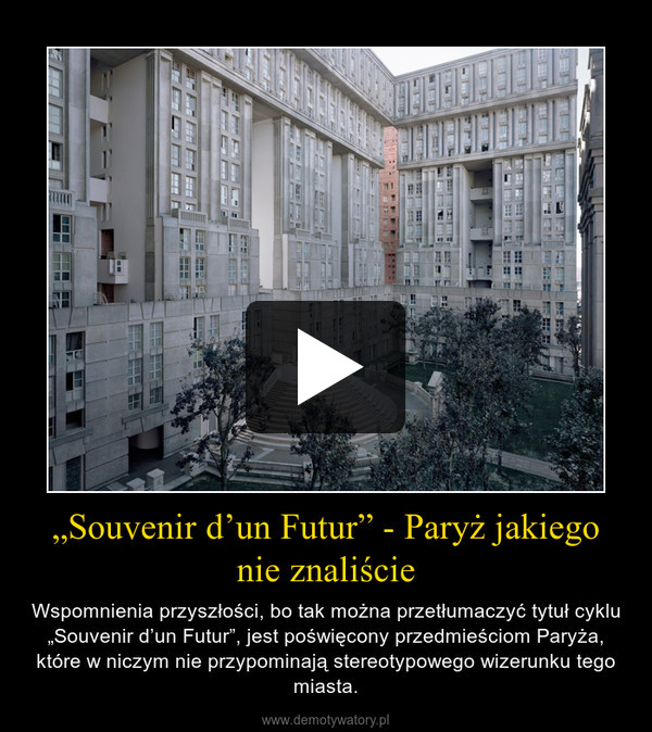 „Souvenir d’un Futur” - Paryż jakiego nie znaliście – Wspomnienia przyszłości, bo tak można przetłumaczyć tytuł cyklu „Souvenir d’un Futur”, jest poświęcony przedmieściom Paryża, które w niczym nie przypominają stereotypowego wizerunku tego miasta. 