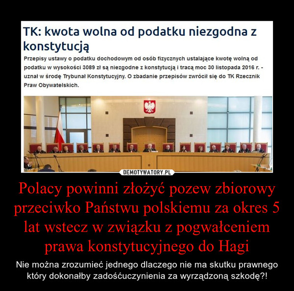 Polacy powinni złożyć pozew zbiorowy przeciwko Państwu polskiemu za okres 5 lat wstecz w związku z pogwałceniem prawa konstytucyjnego do Hagi – Nie można zrozumieć jednego dlaczego nie ma skutku prawnego który dokonałby zadośćuczynienia za wyrządzoną szkodę?! 