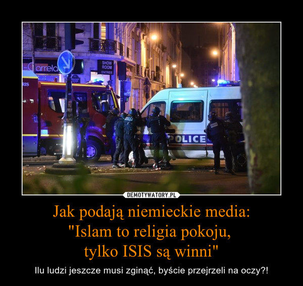 Jak podają niemieckie media:"Islam to religia pokoju, tylko ISIS są winni" – Ilu ludzi jeszcze musi zginąć, byście przejrzeli na oczy?! 