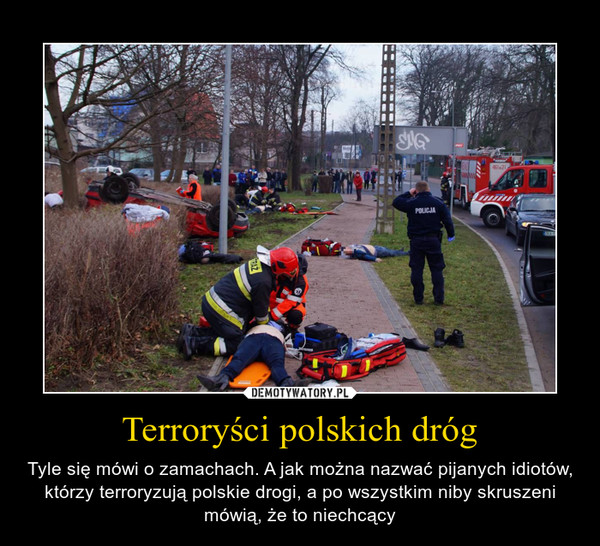 Terroryści polskich dróg – Tyle się mówi o zamachach. A jak można nazwać pijanych idiotów, którzy terroryzują polskie drogi, a po wszystkim niby skruszeni mówią, że to niechcący 