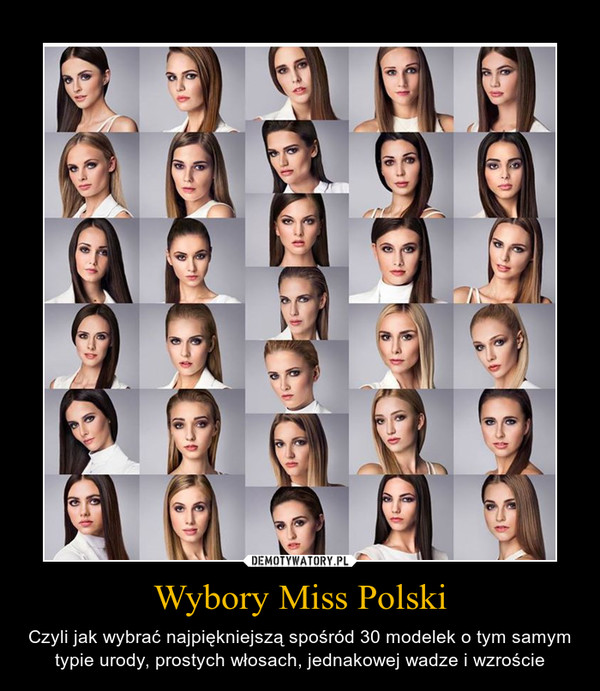 Wybory Miss Polski – Czyli jak wybrać najpiękniejszą spośród 30 modelek o tym samym typie urody, prostych włosach, jednakowej wadze i wzroście 