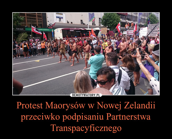 Protest Maorysów w Nowej Zelandii przeciwko podpisaniu Partnerstwa Transpacyficznego