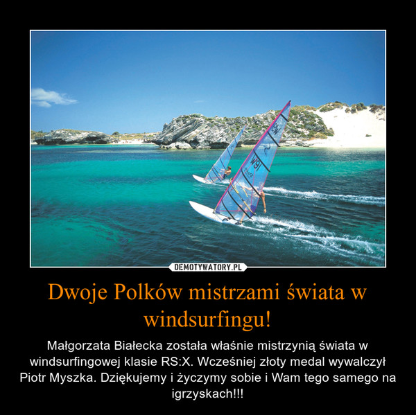 Dwoje Polków mistrzami świata w windsurfingu! – Małgorzata Białecka została właśnie mistrzynią świata w windsurfingowej klasie RS:X. Wcześniej złoty medal wywalczył Piotr Myszka. Dziękujemy i życzymy sobie i Wam tego samego na igrzyskach!!! 