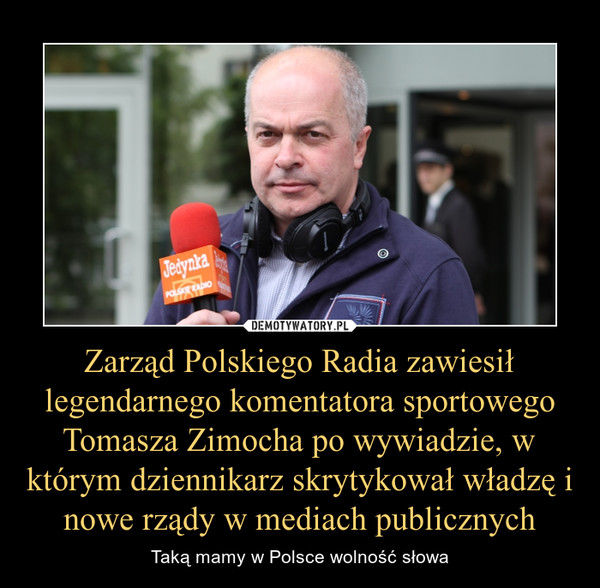 Zarząd Polskiego Radia zawiesił legendarnego komentatora sportowego Tomasza Zimocha po wywiadzie, w którym dziennikarz skrytykował władzę i nowe rządy w mediach publicznych – Taką mamy w Polsce wolność słowa 