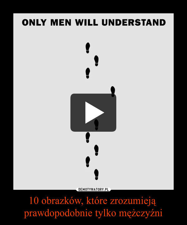 10 obrazków, które zrozumieją prawdopodobnie tylko mężczyźni –  