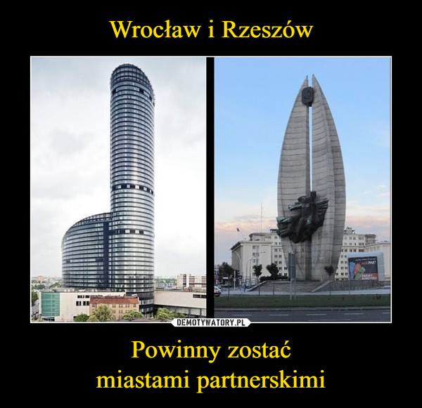 Wrocław i Rzeszów Powinny zostać
miastami partnerskimi