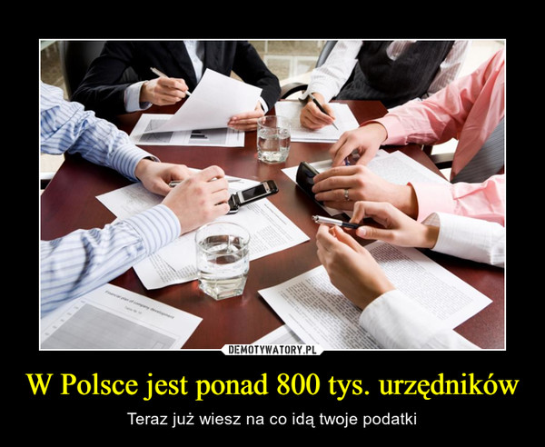W Polsce jest ponad 800 tys. urzędników – Teraz już wiesz na co idą twoje podatki 