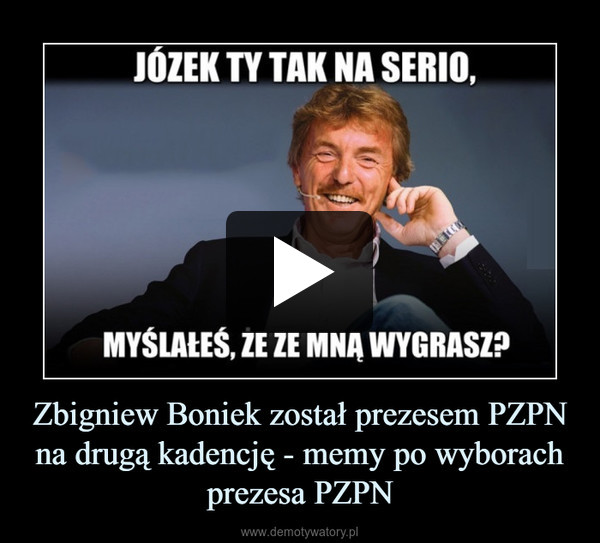 Zbigniew Boniek został prezesem PZPN na drugą kadencję - memy po wyborach prezesa PZPN –  