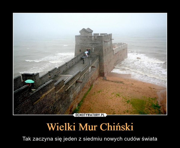 Wielki Mur Chiński – Tak zaczyna się jeden z siedmiu nowych cudów świata 