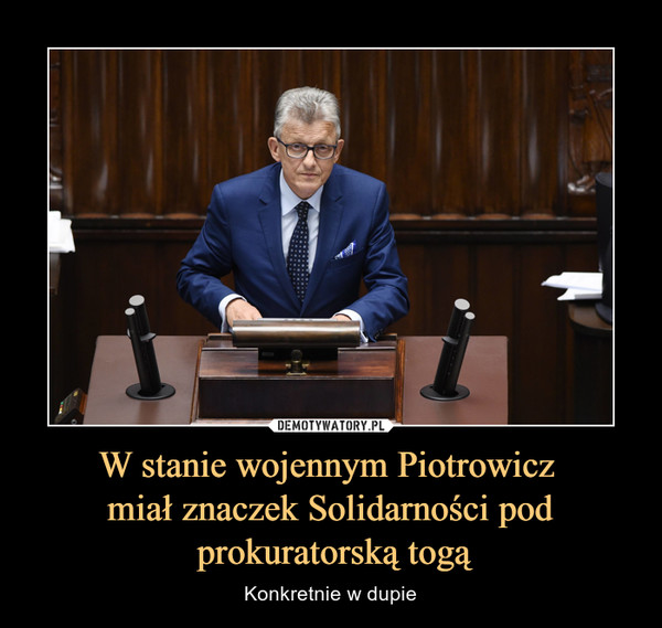 W stanie wojennym Piotrowicz miał znaczek Solidarności pod prokuratorską togą – Konkretnie w dupie 