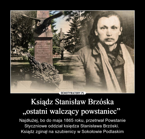 Ksiądz Stanisław Brzóska
„ostatni walczący powstaniec” 