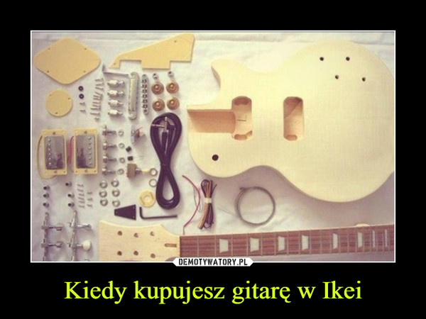 Kiedy kupujesz gitarę w Ikei –  