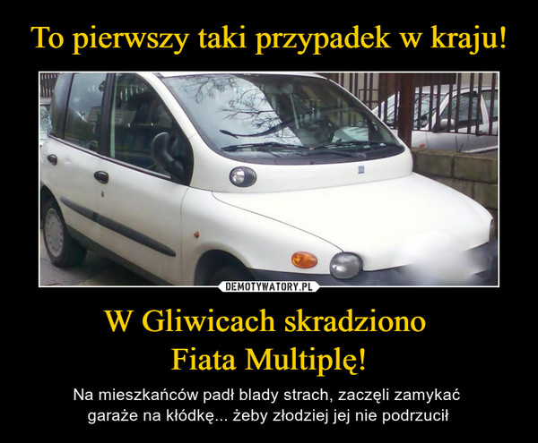 To pierwszy taki przypadek w kraju! W Gliwicach skradziono 
Fiata Multiplę!