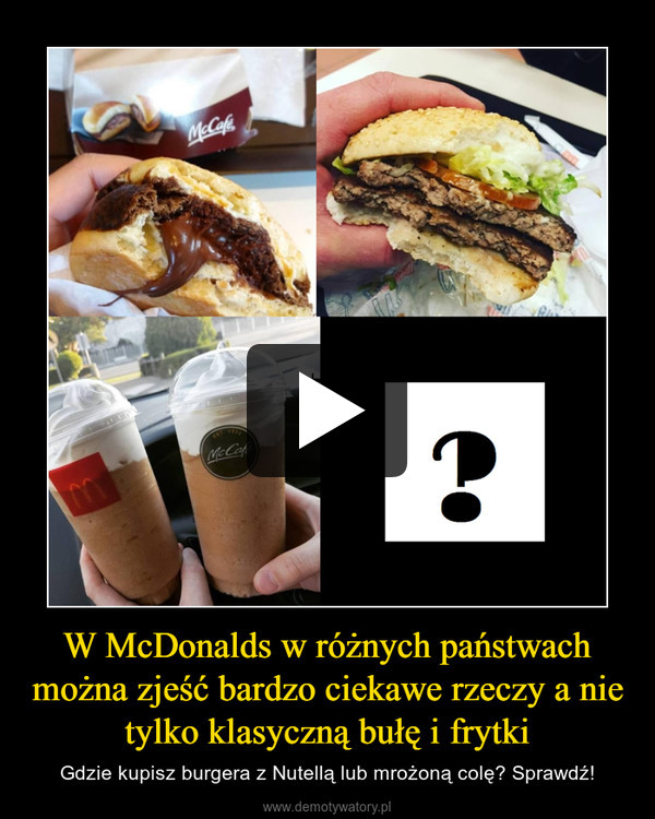 W McDonalds w różnych państwach można zjeść bardzo ciekawe rzeczy a nie tylko klasyczną bułę i frytki – Gdzie kupisz burgera z Nutellą lub mrożoną colę? Sprawdź! 