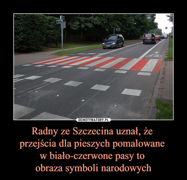 Radny ze Szczecina uznał, że przejścia dla pieszych pomalowane w biało-czerwone pasy to obraza symboli narodowych –  