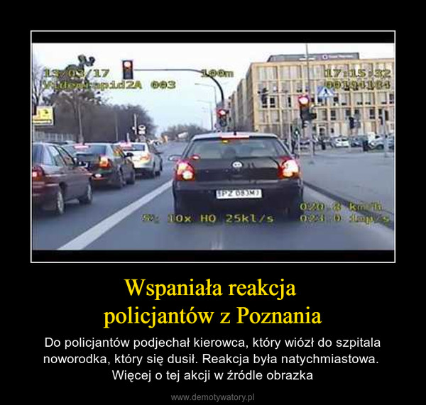 Wspaniała reakcja policjantów z Poznania – Do policjantów podjechał kierowca, który wiózł do szpitala noworodka, który się dusił. Reakcja była natychmiastowa. Więcej o tej akcji w źródle obrazka 