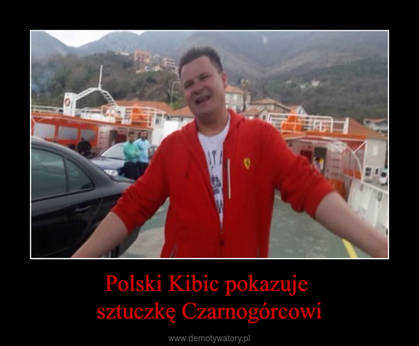 Polski Kibic pokazuje sztuczkę Czarnogórcowi –  