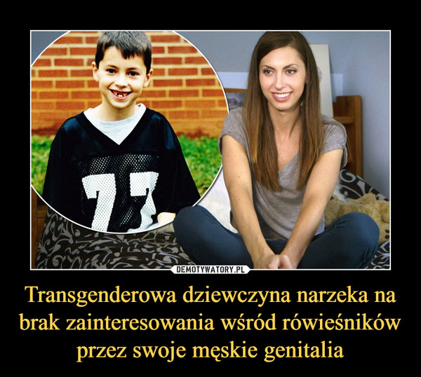 Transgenderowa dziewczyna narzeka na brak zainteresowania wśród rówieśników przez swoje męskie genitalia –  